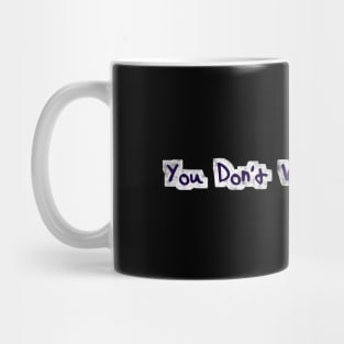 You don't want no smoke Mug